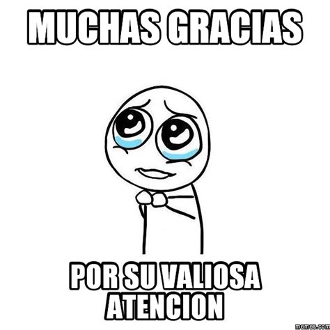 Muchas gracias por su atencion memes - Imagui