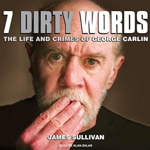 Seven Dirty Words: The Life and Crimes of George Carlin Audiobook ...