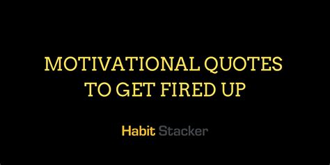 44 Motivational Quotes to Get Fired Up - Habit Stacker