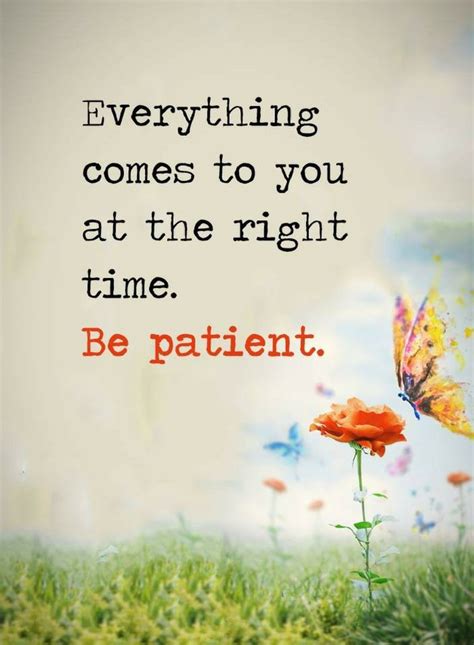 Quotes everything comes to you at the right time. Be patient. | Quotes | Life Quotes, Quotes ...