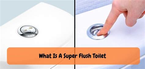 What is a Super Flush Toilet?: Discover the Ultimate Cleaning Power!