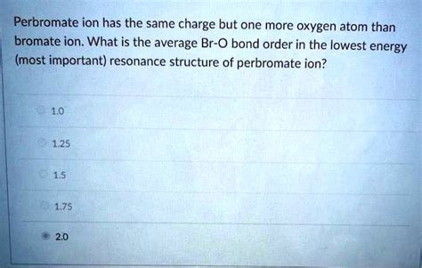 SOLVED: Perbromate ion has the same charge but one more oxygen atom ...