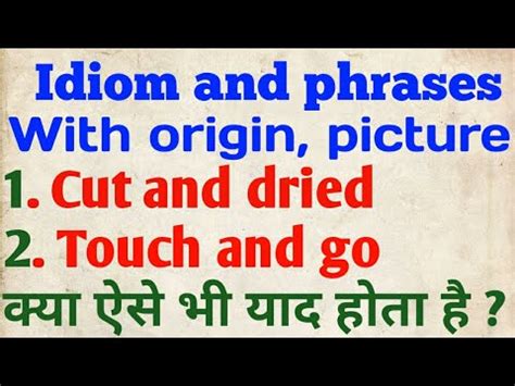 Cut and dried||Touch and go||idiom and phrases with origin by dakshinam ...