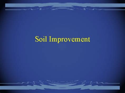 Soil Improvement Methods of soil improvement Removal and