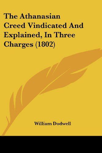 The Athanasian Creed Vindicated And Explained, In Three Charges by ...