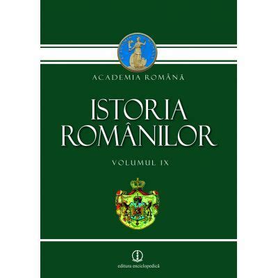 Istoria romanilor vol. IX - Academia Romana - eVitalShop