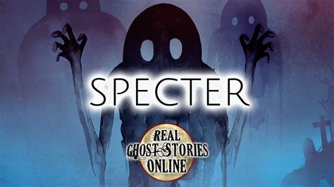 Specter - Real Ghost Stories Online