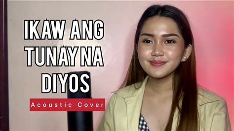 IKAW ANG TUNAY NA DIYOS (Cover with Lyrics) - YouTube