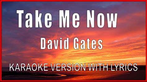 TAKE ME NOW - David Gates (KARAOKE MINUS ONE WITH LYRICS) Instrumental - YouTube