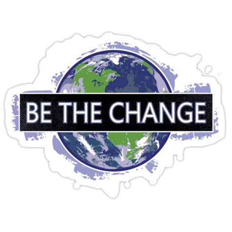 "Be The Change !" Stickers by RedIrisStudios | Redbubble