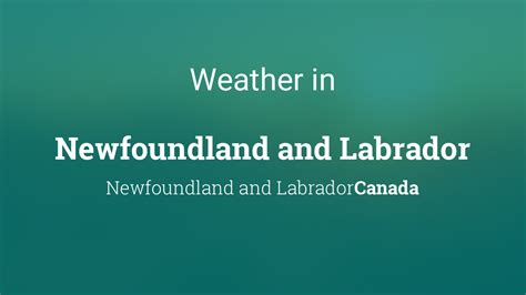 Weather for Newfoundland and Labrador, Newfoundland and Labrador, Canada