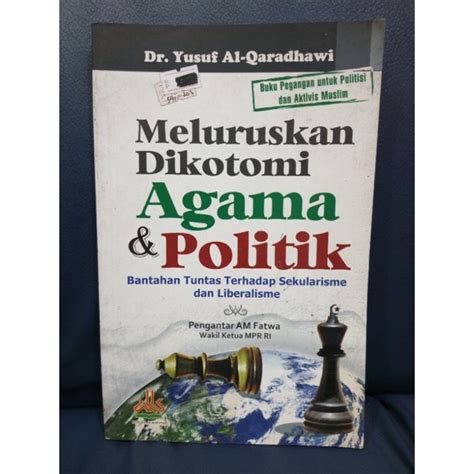 Jual Buku Meluruskan Dikotomi Agama& Politik, Bantahan Tuntas Terhadap Sekularisme Dan ...