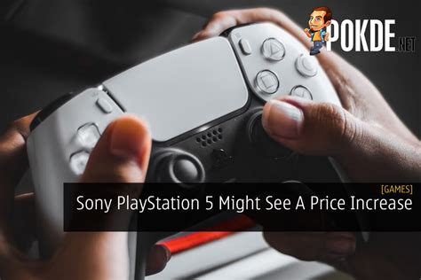 Sony PlayStation 5 Might See A Price Increase – Pokde.Net