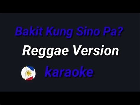 Bakit Kung Sino Pa (Reggae Version) karaoke - YouTube