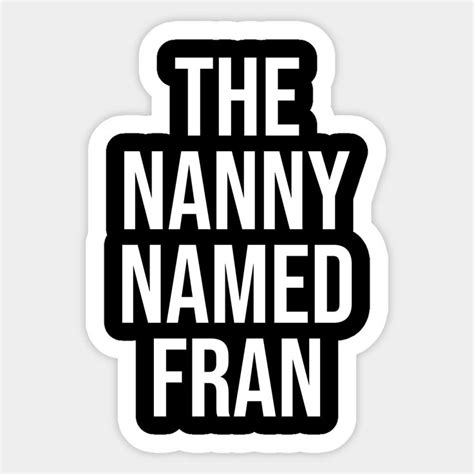 The Nanny Named Fran by rainoree | Nanny show, Stickers, Funny stickers