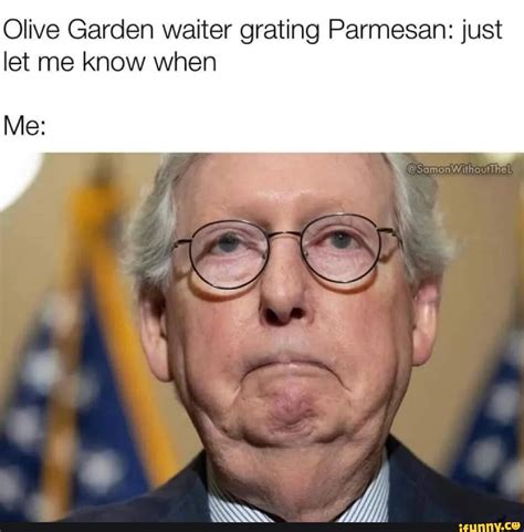 Olive Garden waiter grating Parmesan: just let me know when Me: wee - iFunny