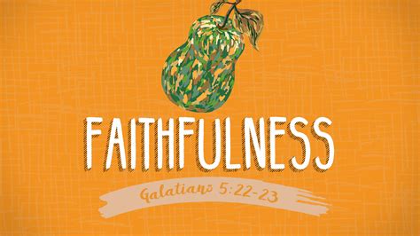 Spirit Fruit: Faithfulness | The Heaton File