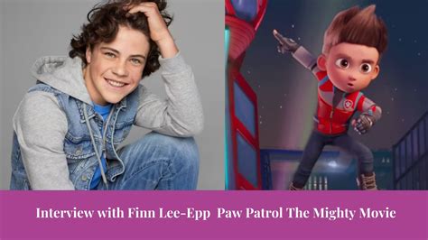 Interview with Finn Lee-Epp Paw Patrol:The Mighty Movie - Mom the Magnificent