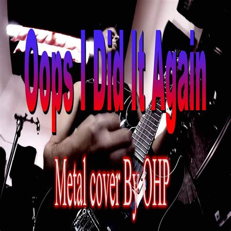 ‎Oops I Did It Again (Metal Cover) - Single - Album by OHP - Apple Music