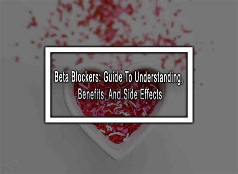 Beta Blockers: Guide To Understanding, Benefits, And Side Effects