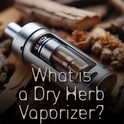 What is a Dry Herb Vaporizer?