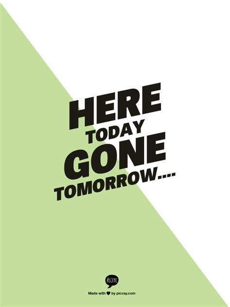 Here Today Gone Tomorrow Quotes. QuotesGram