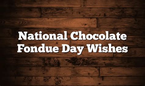 National Chocolate Fondue Day Wishes - QuotesProject.Com