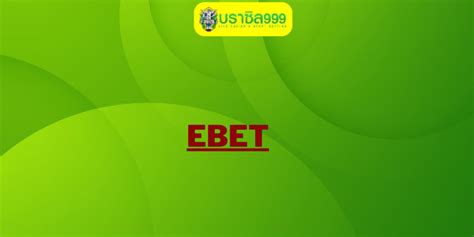 EBET คาสิโนเว็บตรง บริการครบทุกรูปแบบ เกมสนุก