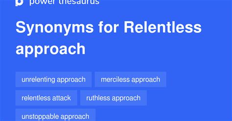 Relentless Approach synonyms - 24 Words and Phrases for Relentless Approach