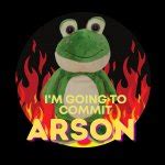 I'm going to commit arson frog Meme Generator - Imgflip