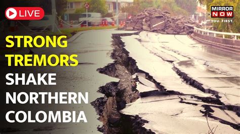 Colombia Earthquake 2023 Live: Strong Tremors Shake The Country | English News | World News ...