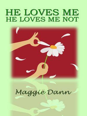 He Loves Me He Loves Me Not by Maggie Dann · OverDrive: Free ebooks ...