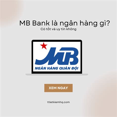 MBBank là ngân hàng gì? Có tốt và uy tín hay không? – Tiết kiệm Hiệu quả