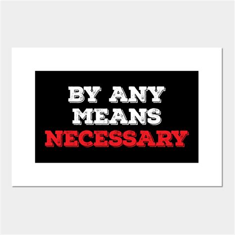 By Any Means Necessary - Grunge version - By Any Means Necessary - Posters and Art Prints ...