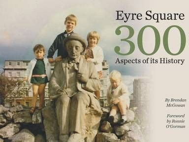 Eyre Square 300 Aspects of Its History by Brendan McGowan | 9780956375728. Buy online at Charlie ...