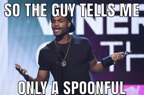 So the guy tells me only a spoonful | Comically Large Spoon | Know Your Meme