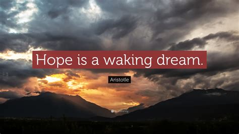 Aristotle Quote: “Hope is a waking dream.” (21 wallpapers) - Quotefancy