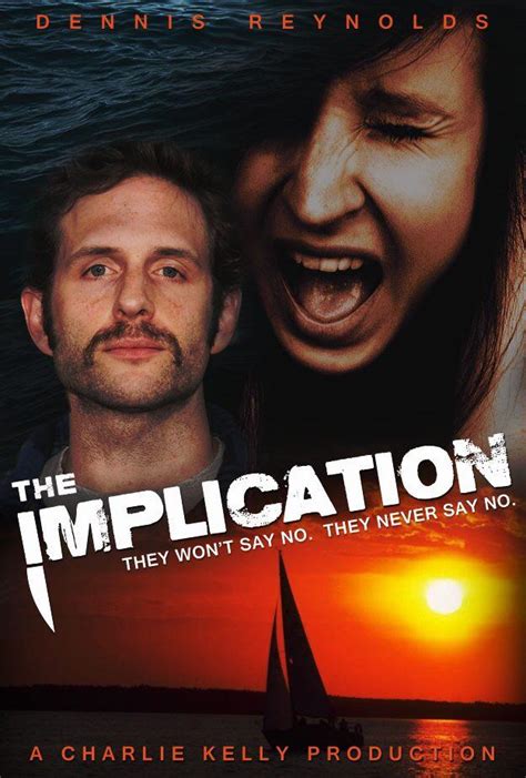 Dennis Reynolds starrer The Implication. P.S: I don't know who made ...