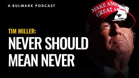 Tim Miller: Never Should Mean Never (The Bulwark Podcast) - YouTube