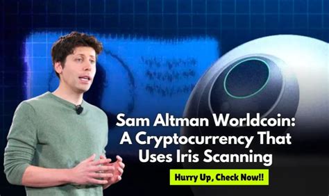 Sam Altman Worldcoin: A Cryptocurrency That Uses Iris Scanning