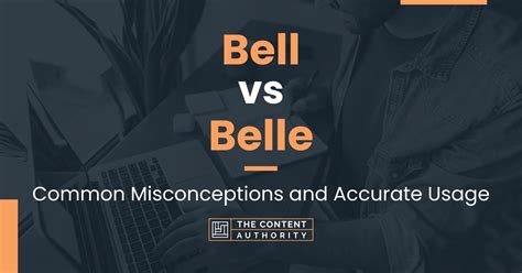 Bell vs Belle: Common Misconceptions and Accurate Usage