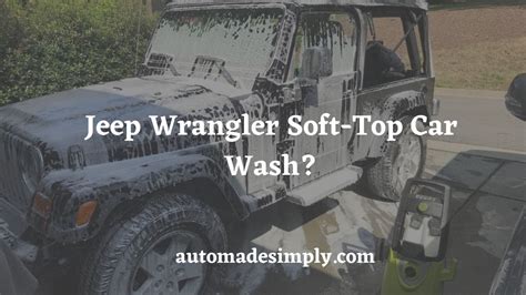 Jeep Wrangler Soft-Top Car Wash: Pros And Cons