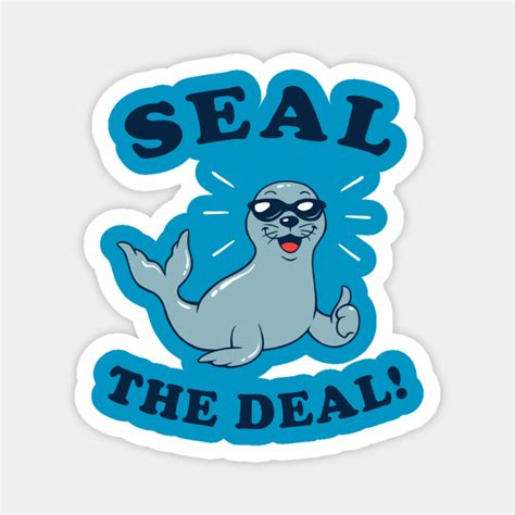 Seal The Deal - Seals - Magnet | TeePublic