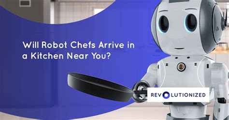 Will Robot Chefs Arrive in a Kitchen Near You?