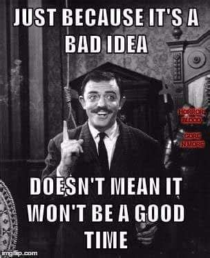 Just because it's a bad idea doesn't mean it won't be a good time | Sarcastic quotes funny ...