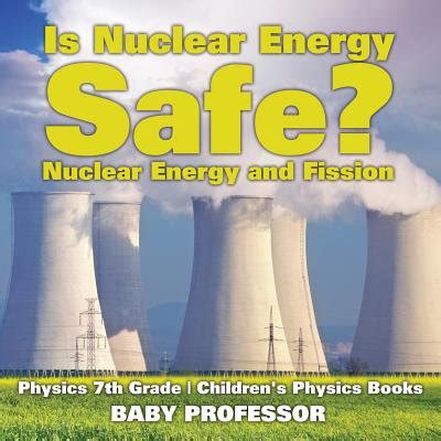 Is Nuclear Energy Safe? -Nuclear Energy and Fission - Physics 7th Grade ...