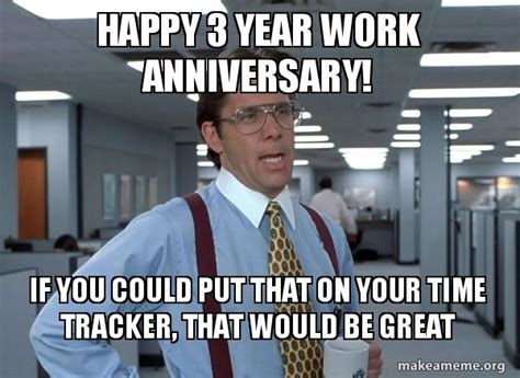 Work Anniversary Meme 3 Years Happy Work Anniversary Meme Meme Wall ...