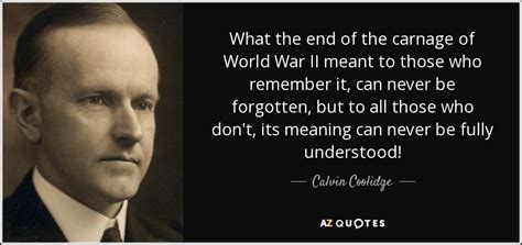 Calvin Coolidge quote: What the end of the carnage of World War II...