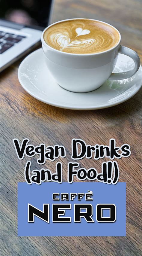 How to be vegan at Caffe Nero - how to order vegan drinks and their vegan food options, too ...