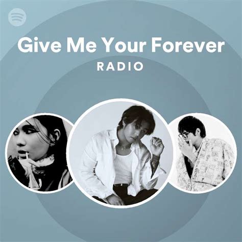 Give Me Your Forever Radio - playlist by Spotify | Spotify